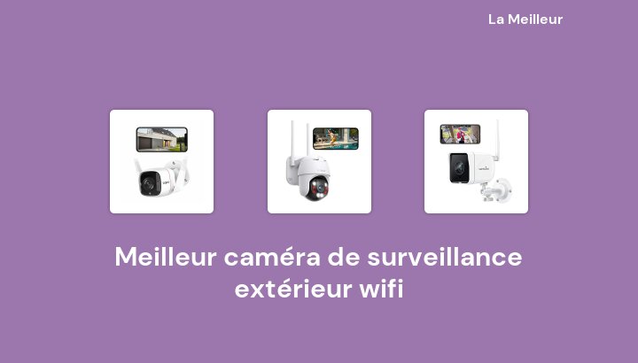 46 Meilleur caméra de surveillance extérieur wifi en 2022 [Basé sur 35 avis]