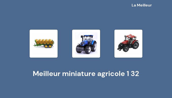 50 Meilleur miniature agricole 1 32 en 2022 [Basé sur 341 avis]