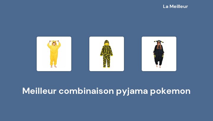 48 Meilleur combinaison pyjama pokemon en 2022 [Basé sur 459 avis]