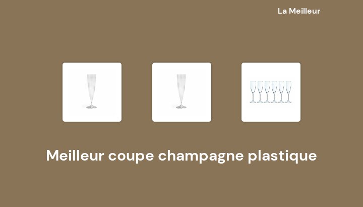 47 Meilleur coupe champagne plastique en 2022 [Basé sur 775 avis]