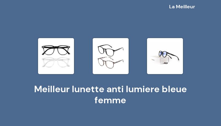 35 Meilleur lunette anti lumiere bleue femme en 2022 [Basé sur 844 avis]