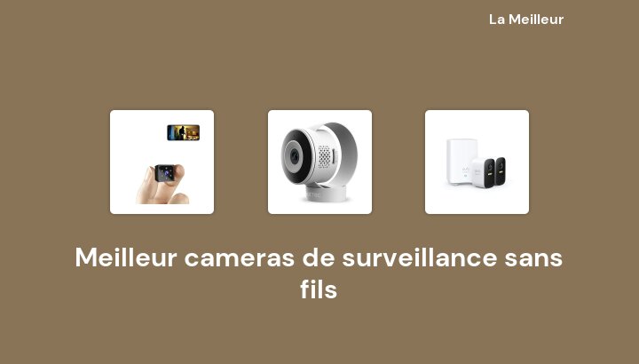 46 Meilleur cameras de surveillance sans fils en 2022 [Basé sur 257 avis]