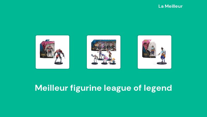 50 Meilleur figurine league of legend en 2022 [Basé sur 488 avis]