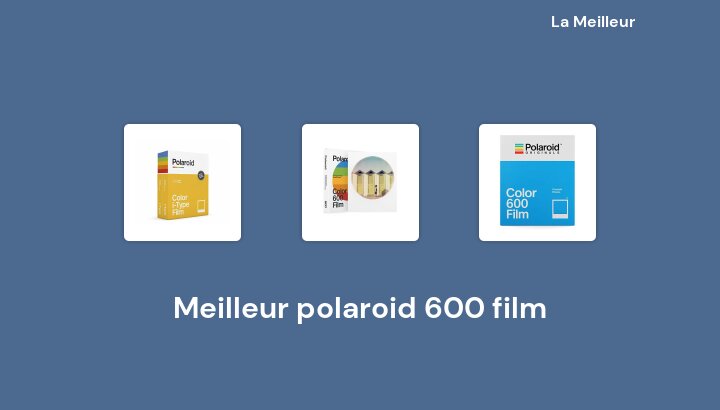 46 Meilleur polaroid 600 film en 2022 [Basé sur 804 avis]