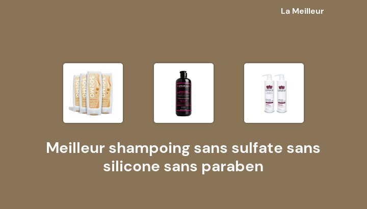 49 Meilleur shampoing sans sulfate sans silicone sans paraben en 2022 [Basé sur 623 avis]
