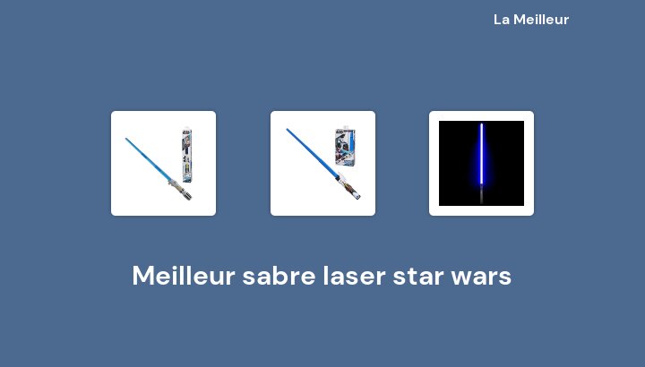 46 Meilleur sabre laser star wars en 2022 [Basé sur 402 avis]