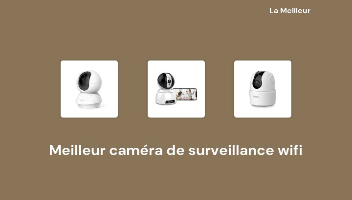 46 Meilleur caméra de surveillance wifi en 2022 [Basé sur 437 avis]