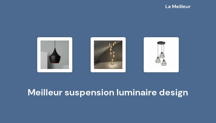 50 Meilleur suspension luminaire design en 2022 [Basé sur 746 avis]