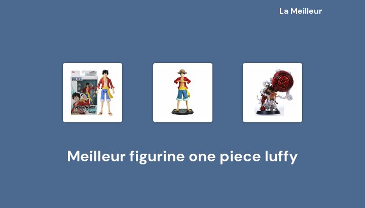 48 Meilleur figurine one piece luffy en 2022 [Basé sur 986 avis]