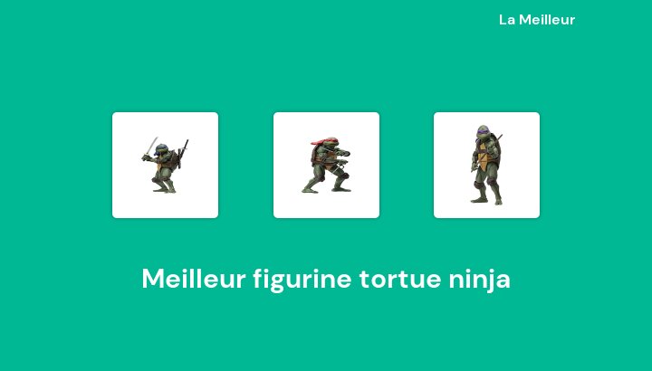49 Meilleur figurine tortue ninja en 2022 [Basé sur 823 avis]