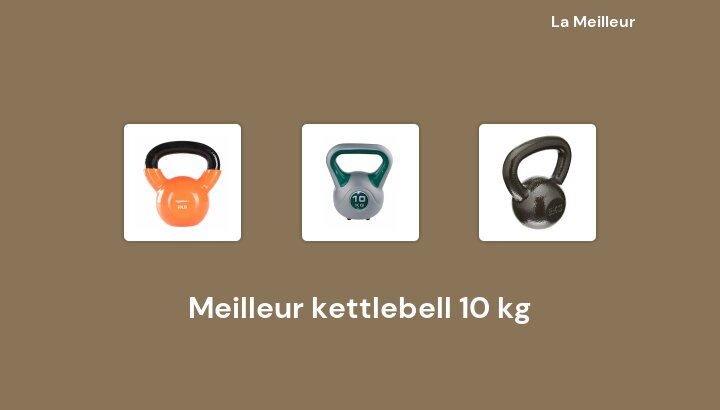 45 Meilleur kettlebell 10 kg en 2022 [Basé sur 489 avis]