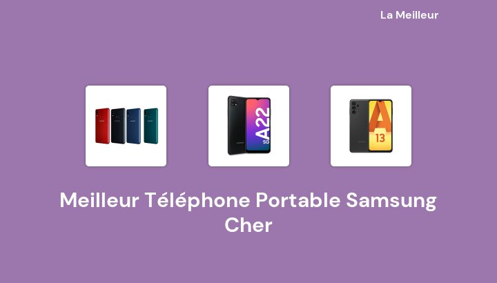 45 Meilleur Téléphone Portable Samsung Cher en 2022 [Basé sur 467 avis]
