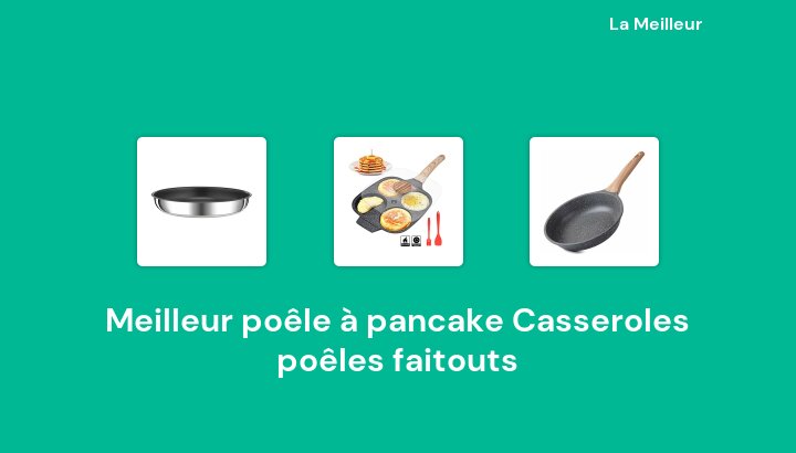 49 Meilleur poêle à pancake Casseroles poêles faitouts en 2022 [Basé sur 519 avis]