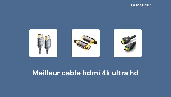 49 Meilleur cable hdmi 4k ultra hd en 2022 [Basé sur 378 avis]