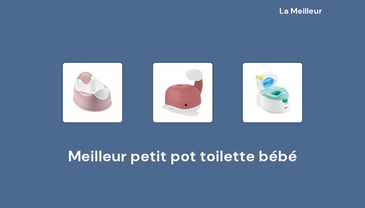 48 Meilleur petit pot toilette bébé en 2022 [Basé sur 554 avis]