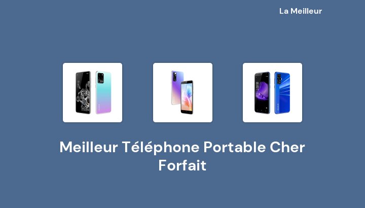 45 Meilleur Téléphone Portable Cher Forfait en 2022 [Basé sur 712 avis]
