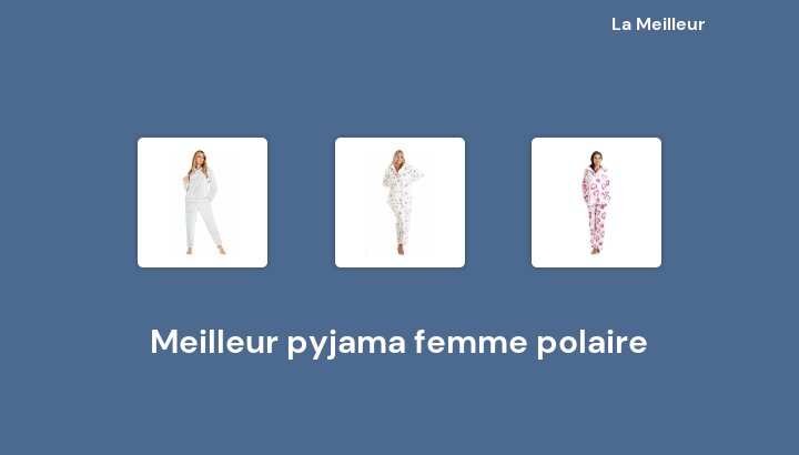 47 Meilleur pyjama femme polaire en 2022 [Basé sur 586 avis]