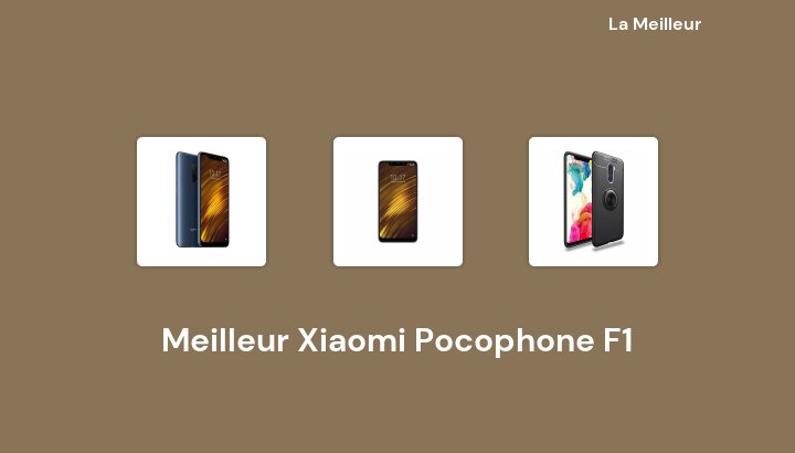 49 Meilleur Xiaomi Pocophone F1 en 2022 [Basé sur 805 avis]