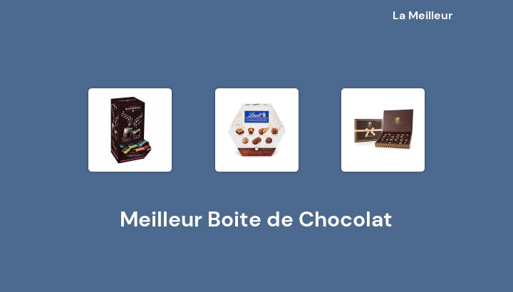 47 Meilleur Boite de Chocolat en 2022 [Basé sur 220 avis]