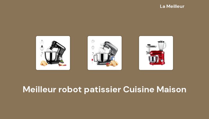 46 Meilleur robot patissier Cuisine Maison en 2022 [Basé sur 133 avis]