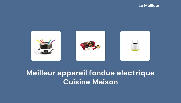 48 Meilleur appareil fondue electrique Cuisine Maison en 2022 [Basé sur 581 avis]
