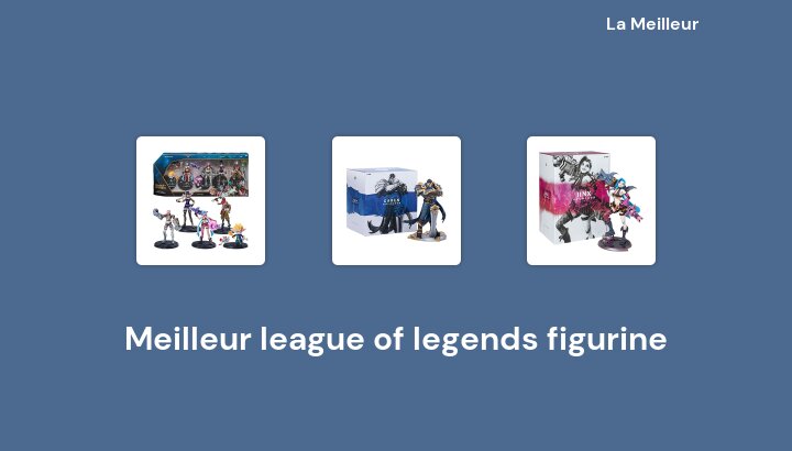 50 Meilleur league of legends figurine en 2022 [Basé sur 142 avis]