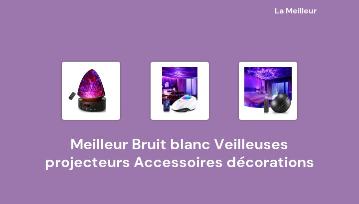 46 Meilleur Bruit blanc Veilleuses projecteurs Accessoires décorations en 2022 [Basé sur 319 avis]