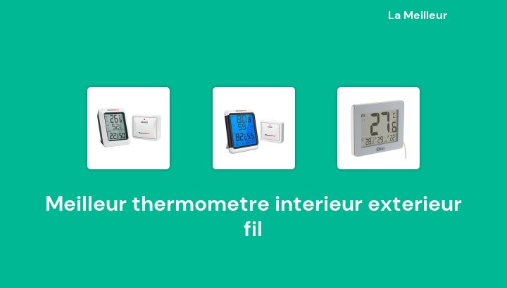 47 Meilleur thermometre interieur exterieur fil en 2022 [Basé sur 179 avis]