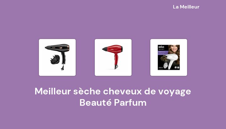 46 Meilleur sèche cheveux de voyage Beauté Parfum en 2022 [Basé sur 727 avis]