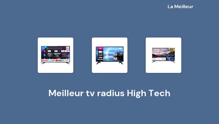 46 Meilleur tv radius High Tech en 2022 [Basé sur 721 avis]