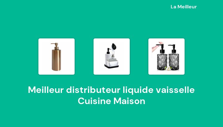 46 Meilleur distributeur liquide vaisselle Cuisine Maison en 2022 [Basé sur 643 avis]