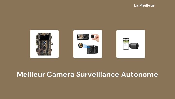 47 Meilleur Camera Surveillance Autonome en 2022 [Basé sur 160 avis]