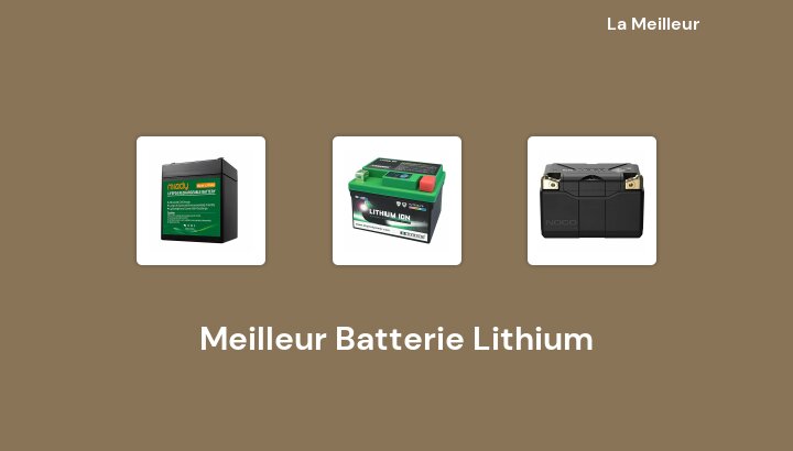 45 Meilleur Batterie Lithium en 2022 [Basé sur 945 avis]