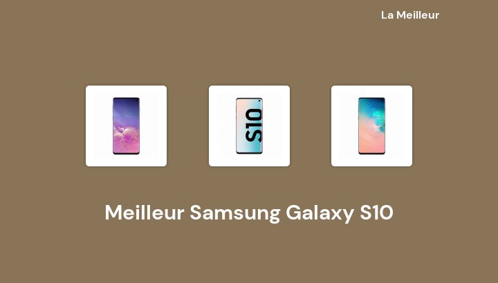 49 Meilleur Samsung Galaxy S10 en 2022 [Basé sur 363 avis]
