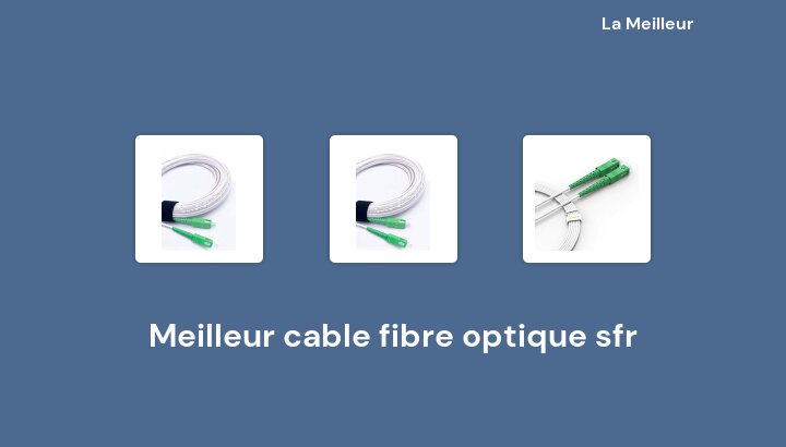 47 Meilleur cable fibre optique sfr en 2022 [Basé sur 980 avis]