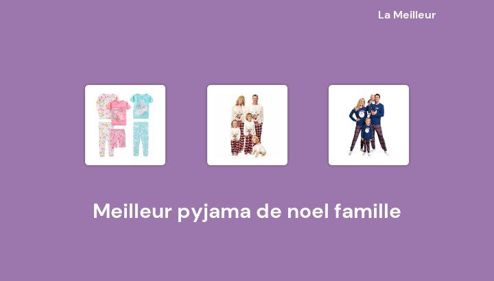 45 Meilleur pyjama de noel famille en 2022 [Basé sur 331 avis]