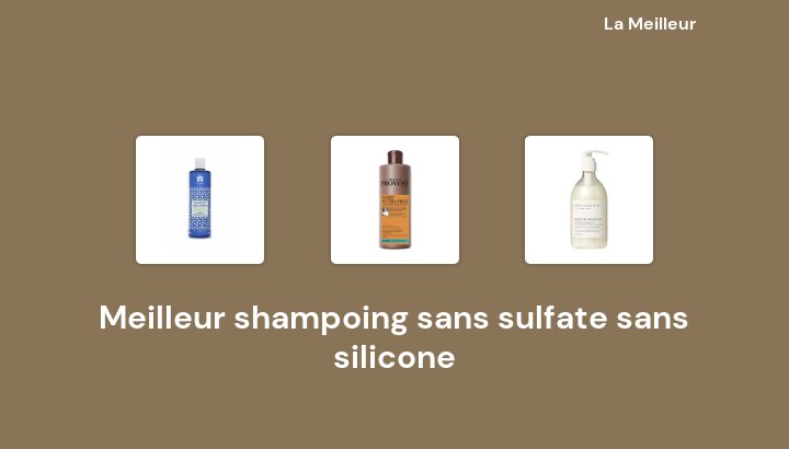 48 Meilleur shampoing sans sulfate sans silicone en 2022 [Basé sur 289 avis]