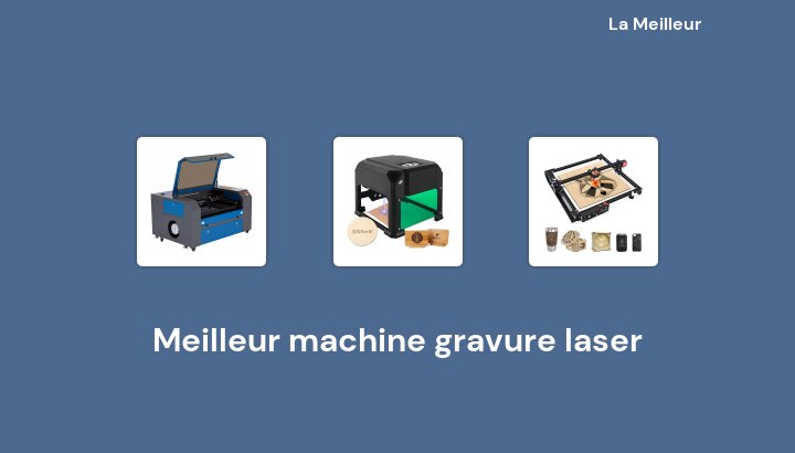 48 Meilleur machine gravure laser en 2022 [Basé sur 211 avis]