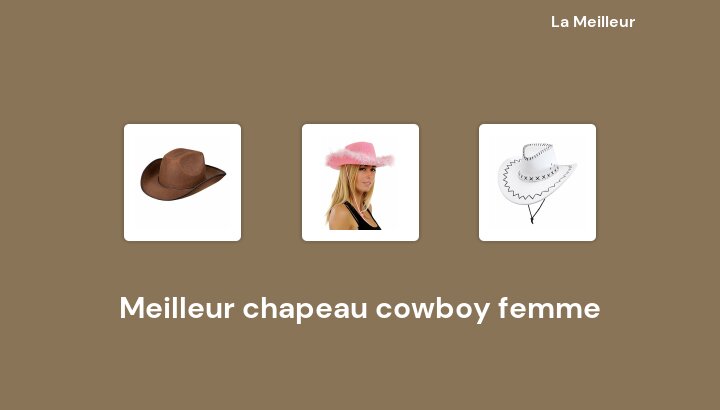 43 Meilleur chapeau cowboy femme en 2022 [Basé sur 718 avis]