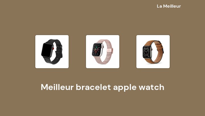 45 Meilleur bracelet apple watch en 2022 [Basé sur 731 avis]