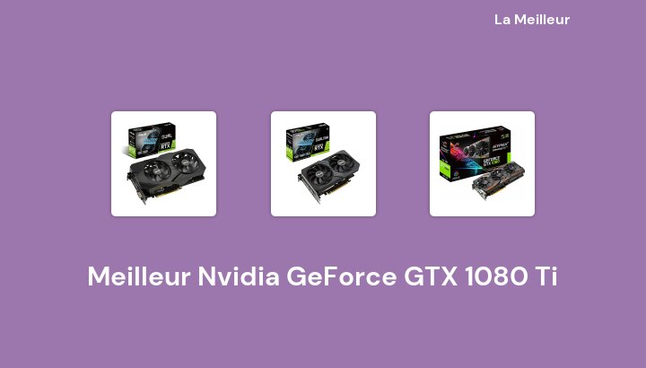 48 Meilleur Nvidia GeForce GTX 1080 Ti en 2022 [Basé sur 650 avis]