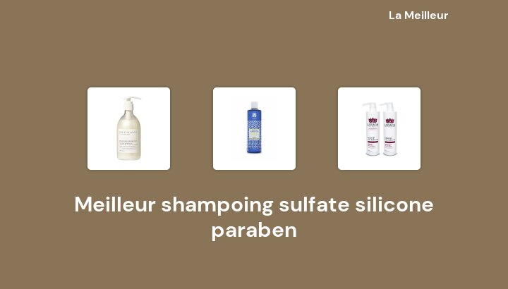 45 Meilleur shampoing sulfate silicone paraben en 2022 [Basé sur 364 avis]