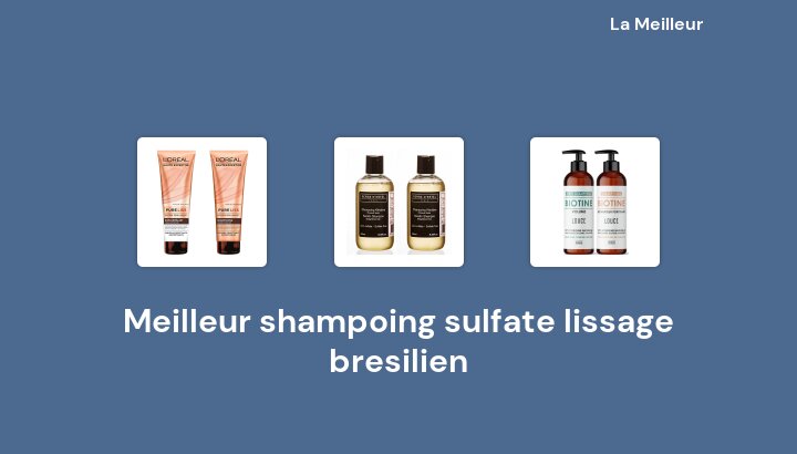 50 Meilleur shampoing sulfate lissage bresilien en 2022 [Basé sur 254 avis]