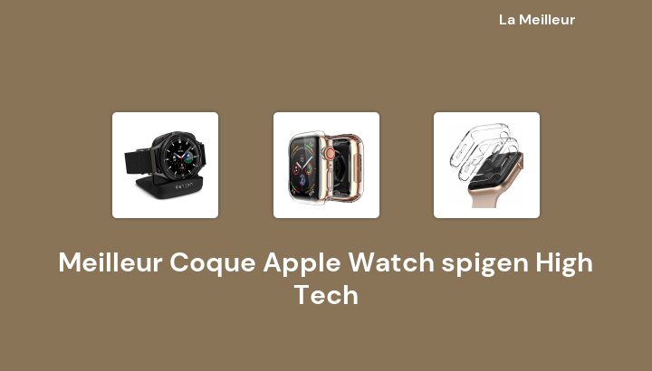 49 Meilleur Coque Apple Watch spigen High Tech en 2022 [Basé sur 767 avis]