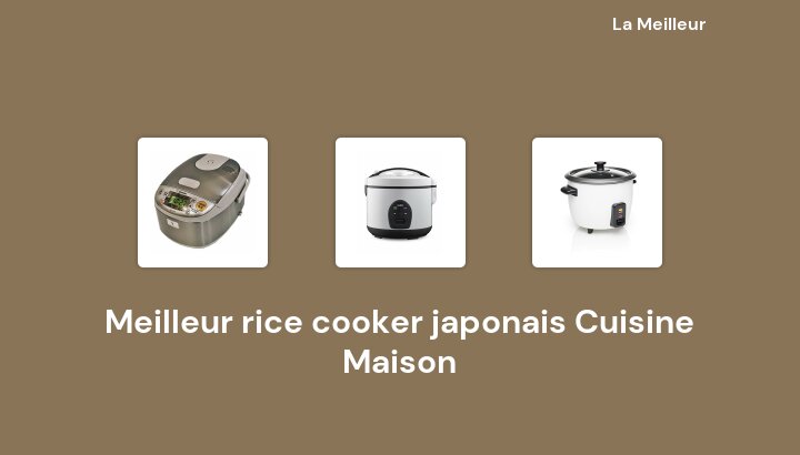47 Meilleur rice cooker japonais Cuisine Maison en 2022 [Basé sur 812 avis]