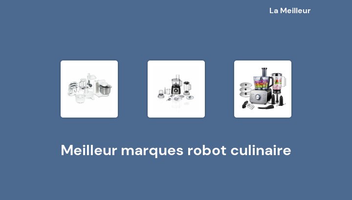 50 Meilleur marques robot culinaire en 2022 [Basé sur 633 avis]