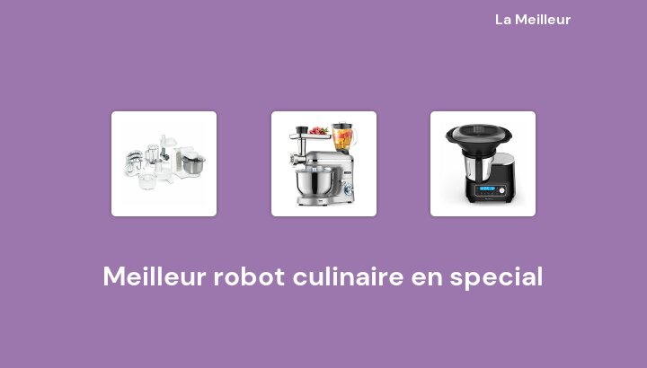 45 Meilleur robot culinaire en special en 2022 [Basé sur 972 avis]