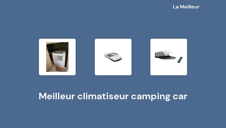 48 Meilleur climatiseur camping car en 2023 [Basé sur 318 avis]