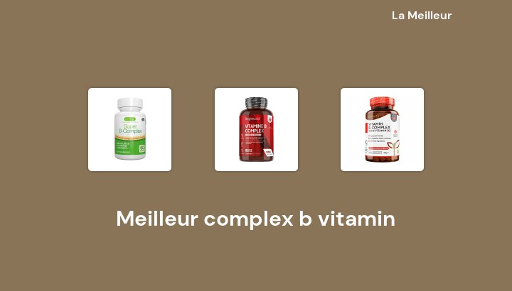 45 Meilleur complex b vitamin en 2023 [Basé sur 271 avis]