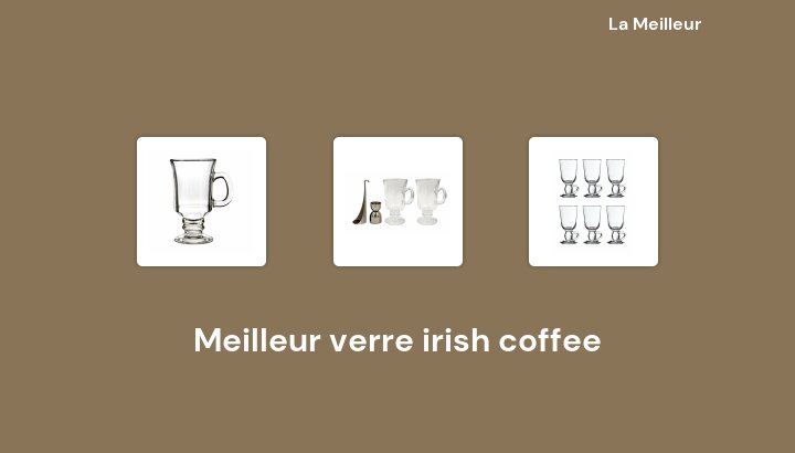 50 Meilleur verre irish coffee en 2023 [Basé sur 510 avis]